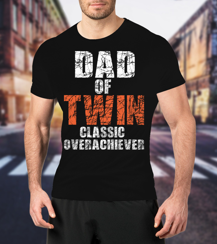Dad Of Twin Classic Overachiever T-Shirt