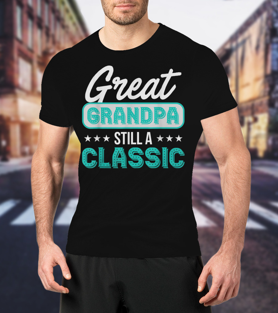 Great Grandpa Still A Classic T-Shirt