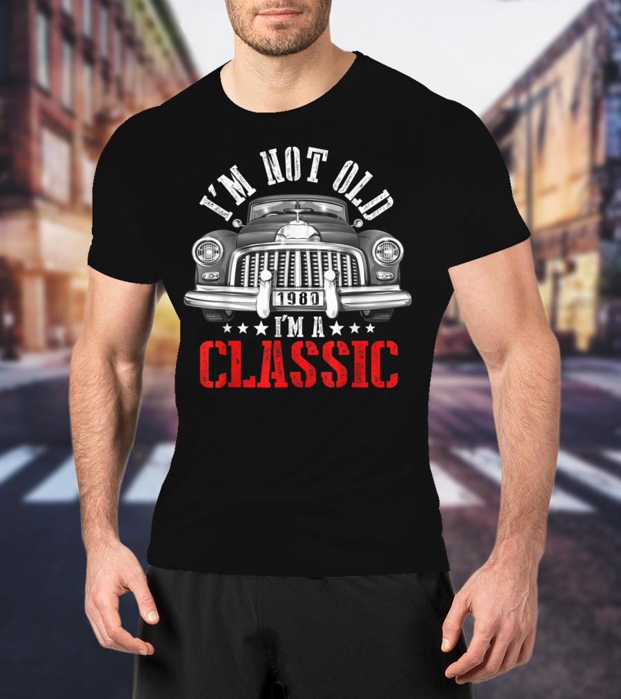 I'm Not Old 1980 I'm A Classic Car Front View T-Shirt