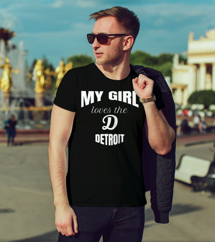 My Girl Loves The D Detroit T-Shirt