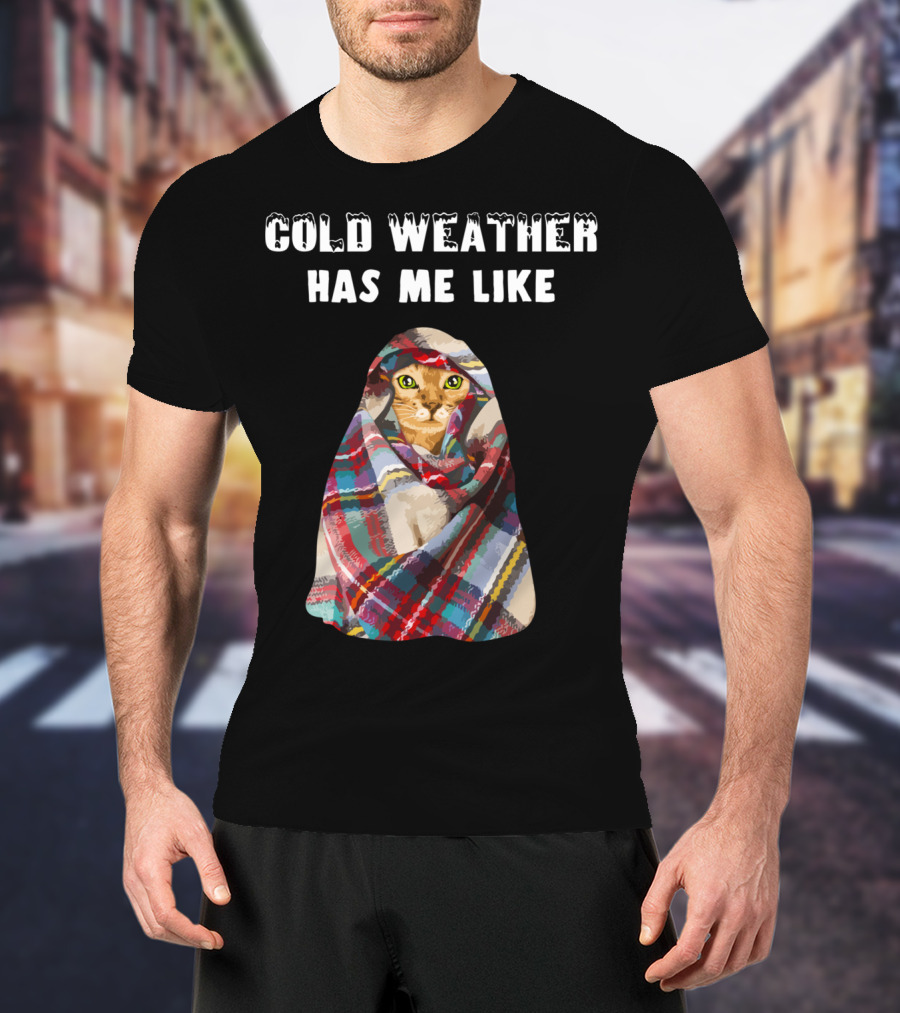 Cold Weather Has Me Like Bengal Cat Winter T-Shirt