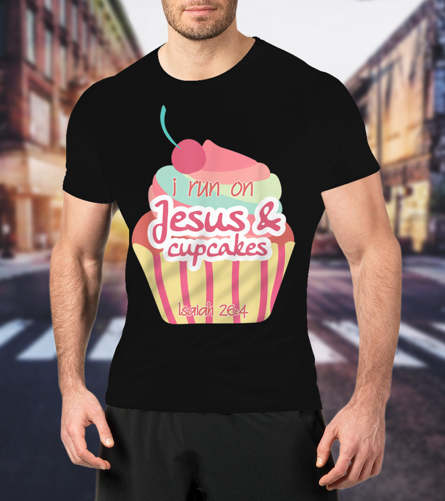 I Run On Jesus And Cupcakes Isaiah 26:4 Bible Verse Pun Christian T-Shirt