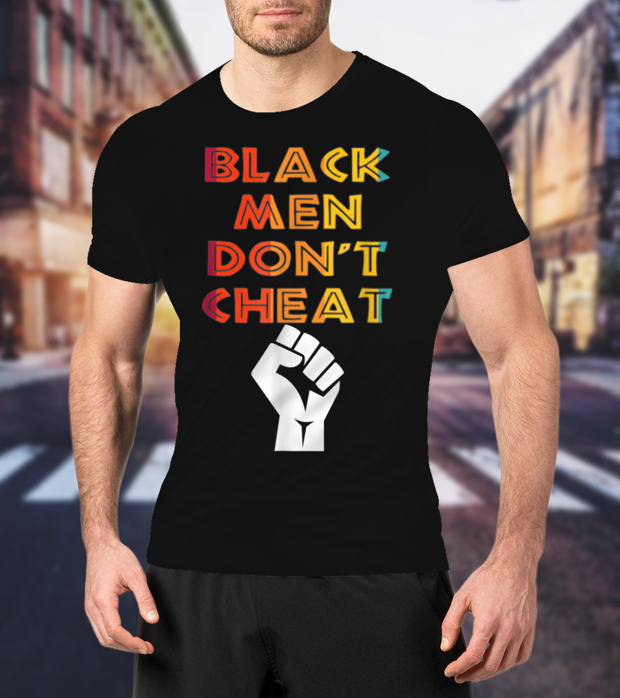Black Fist Black Men Don't Cheat Empowerment Message T-Shirt