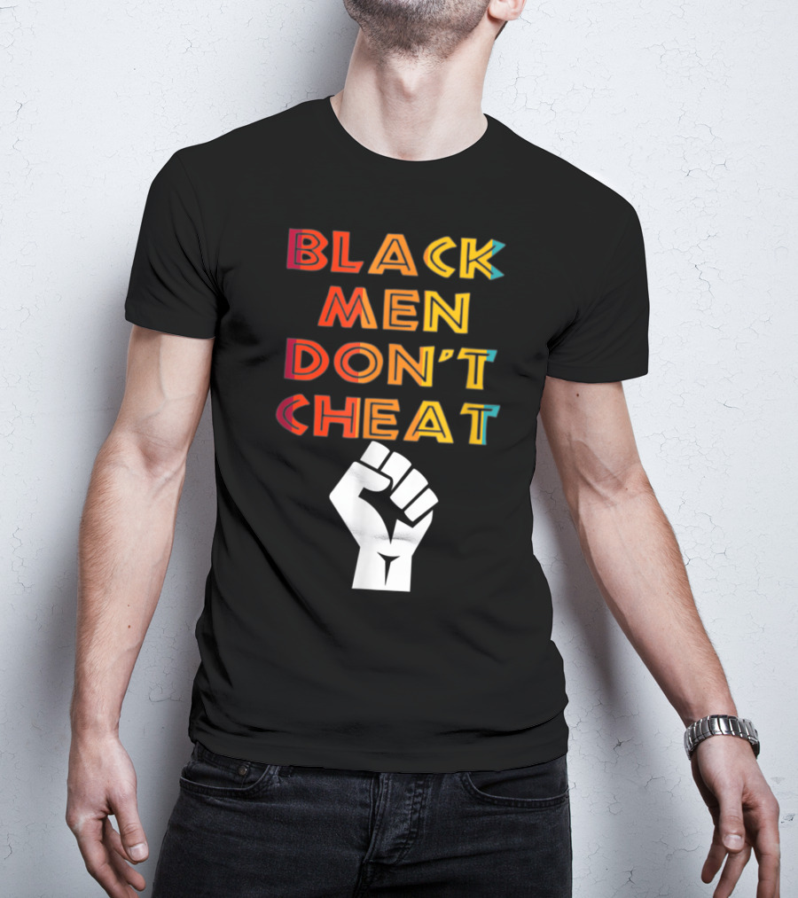 Black Fist Black Men Don't Cheat Empowerment Message T-Shirt