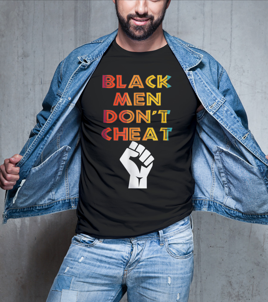 Black Fist Black Men Don't Cheat Empowerment Message T-Shirt