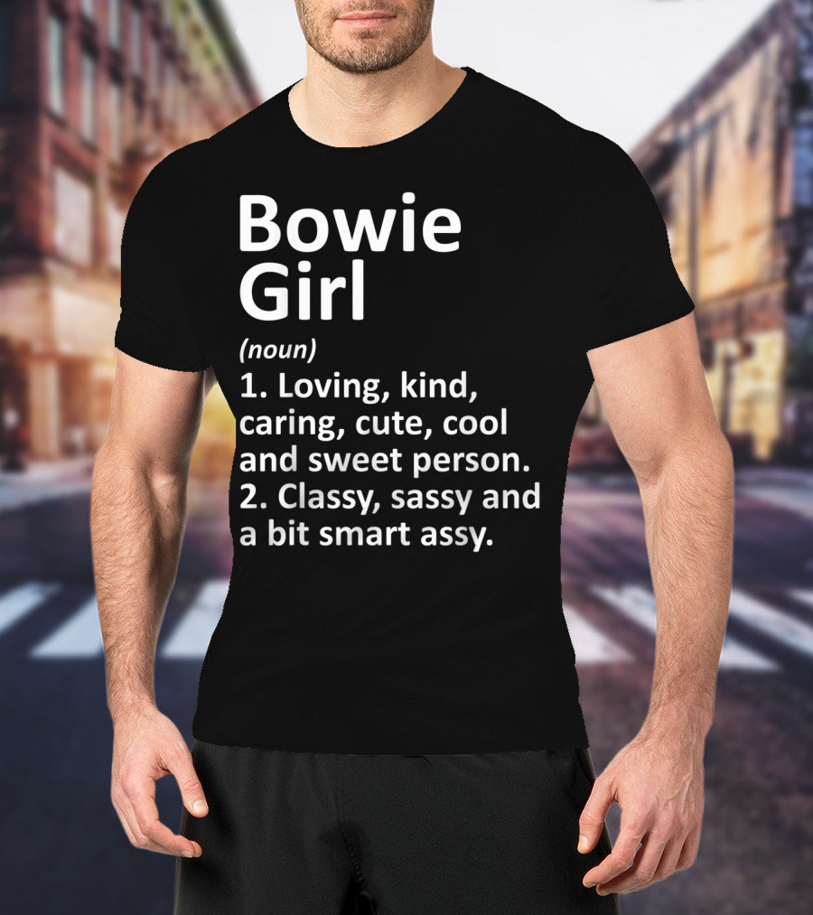 Bowie Girl Loving Kind Classy Sassy Maryland Funny City Home Roots T-Shirt