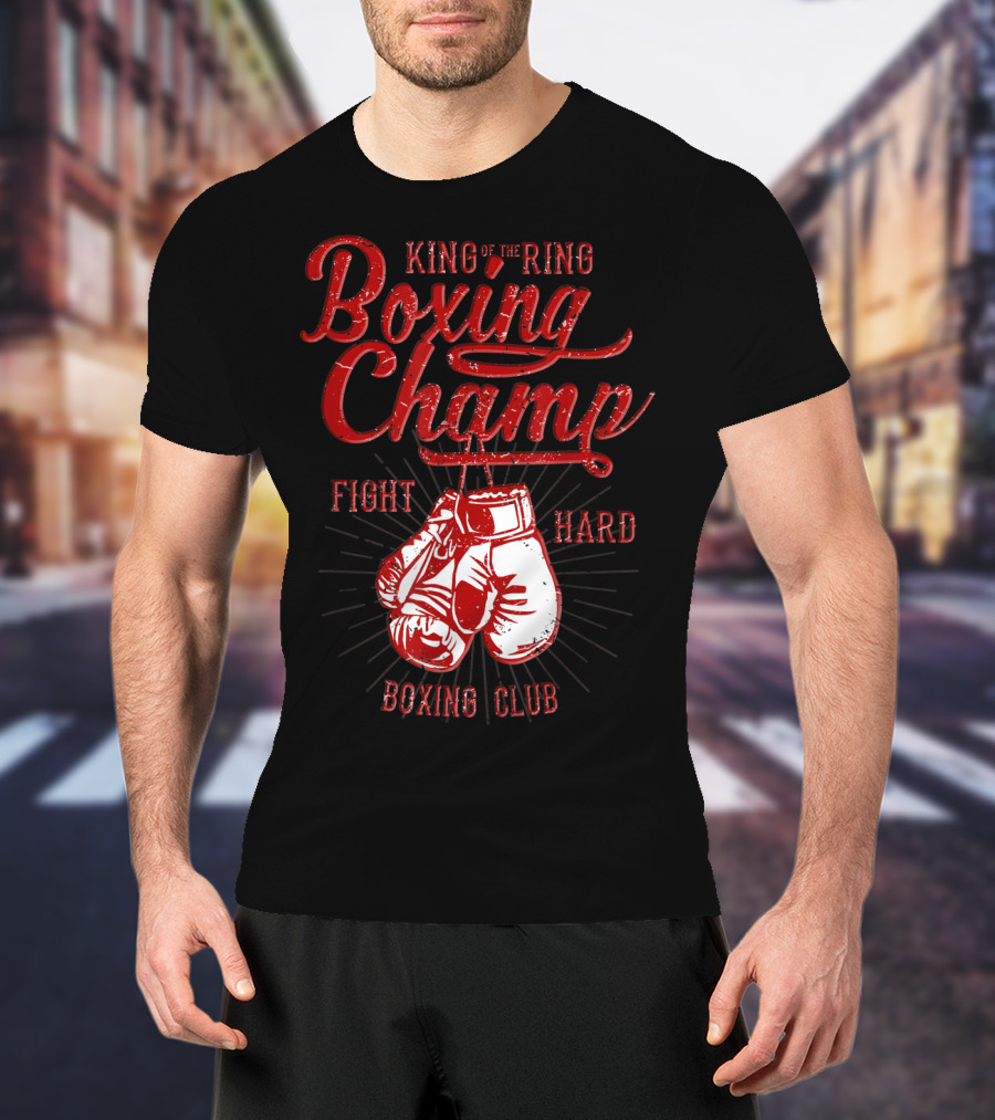 King Of The Ring Boxing Champ Fight Hard Boxing Club T-Shirt