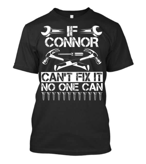If Connor Can't Fix It No One Can T-Shirt