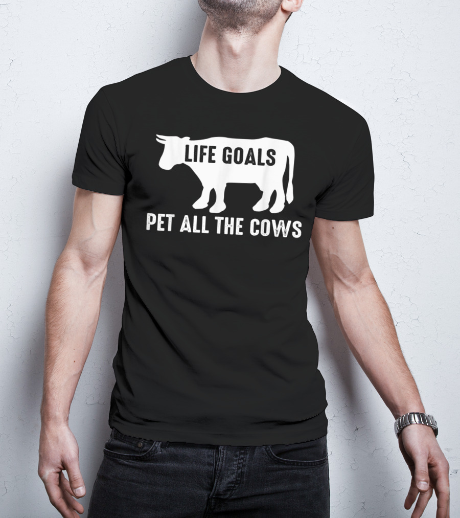 Life Goals Pet All The Cows Cow Lover Funny T-Shirt
