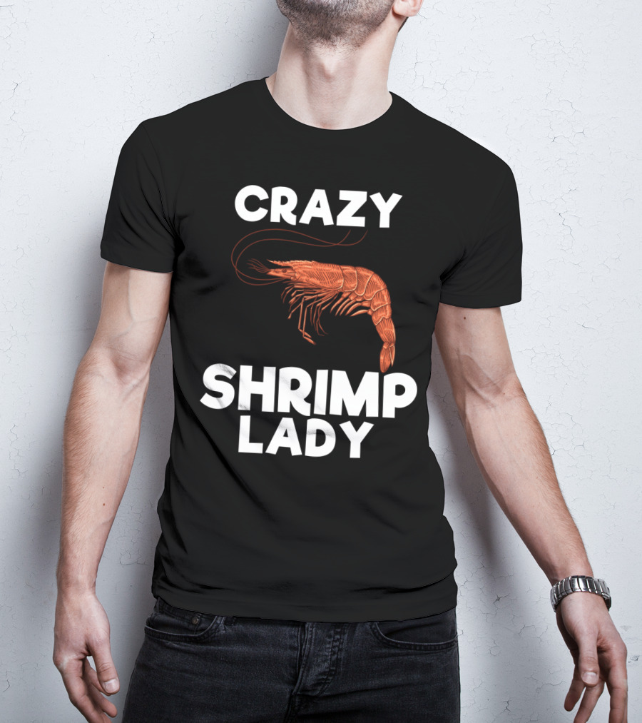 Crazy Shrimp Lady Funny Seafood Animal Lover T-Shirt
