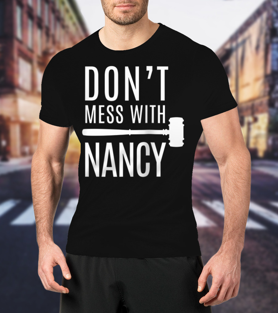 Don't Mess With Nancy Gavel T-Shirt
