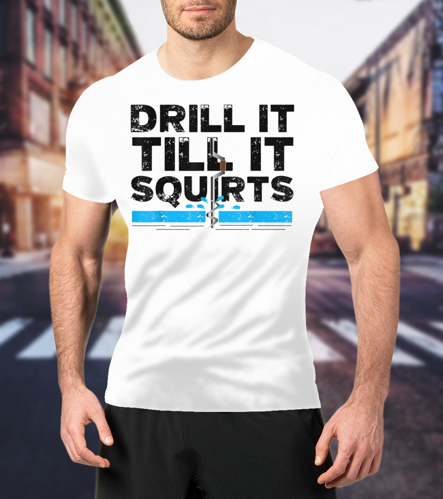 Drill It Till It Squirts Ice Fishing Auger T-Shirt