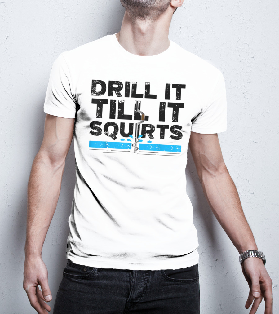 Drill It Till It Squirts Ice Fishing Auger T-Shirt