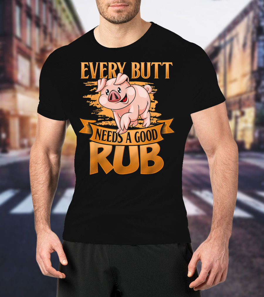 Every Butt Needs A Good Rub Funny BBQ Pig T-Shirt