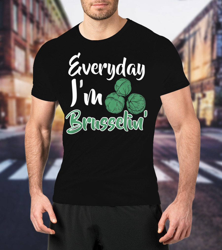 Everyday I'm Brusselin' Funny Brussel Sprouts Pun T-Shirt