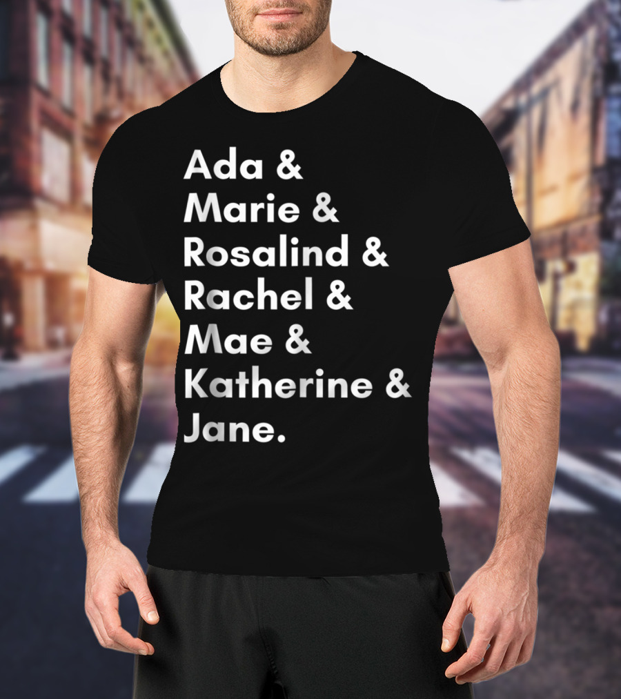 Ada Marie Rosalind Rachel Mae Katherine Jane Famous Women In Science And Math STEM Teacher T-Shirt