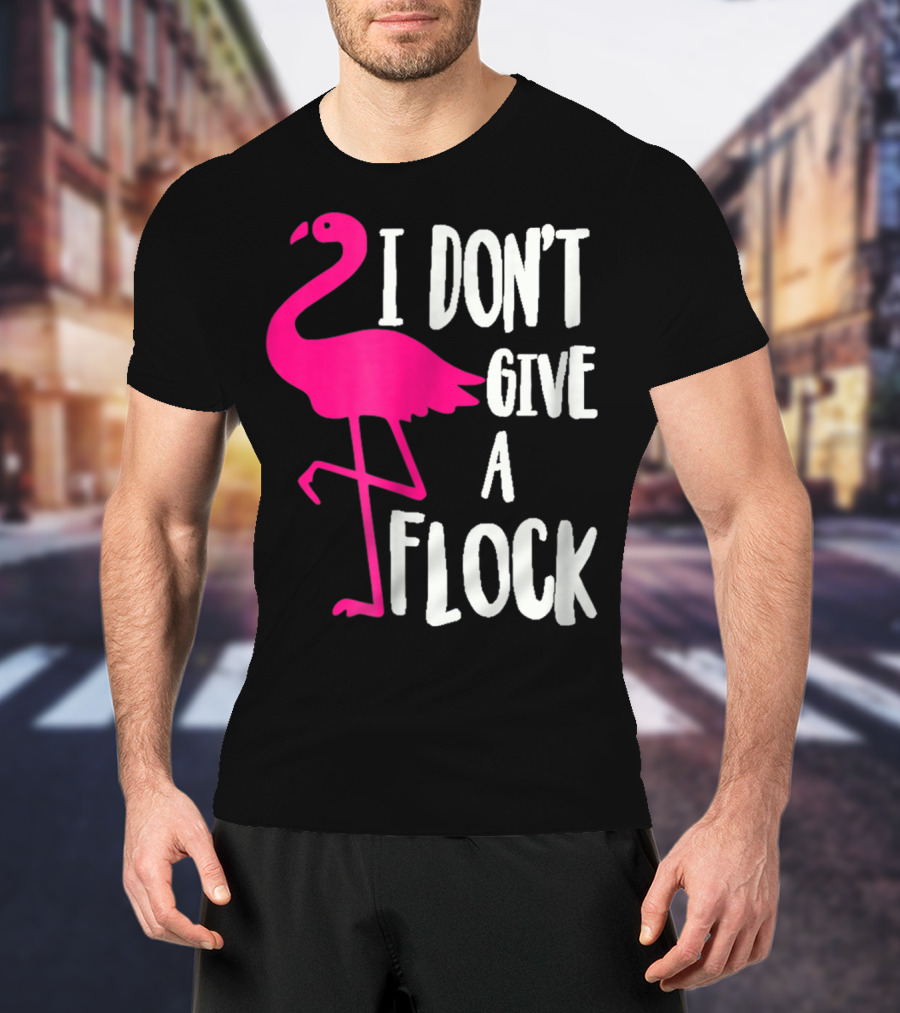 Funny Flamingo I Don't Give A Flock Pink Bird Attitude T-Shirt