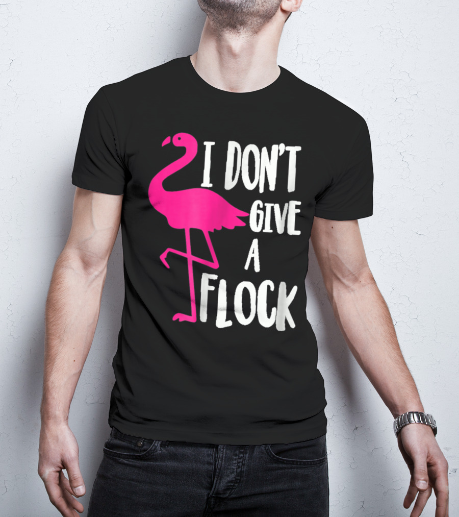 Funny Flamingo I Don't Give A Flock Pink Bird Attitude T-Shirt