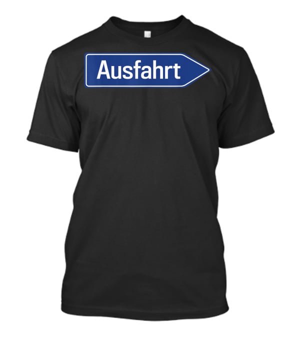 Ausfahrt Funny German Road Sign Family Humor T-Shirt