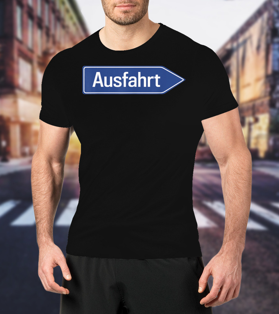 Ausfahrt Funny German Road Sign Family Humor T-Shirt