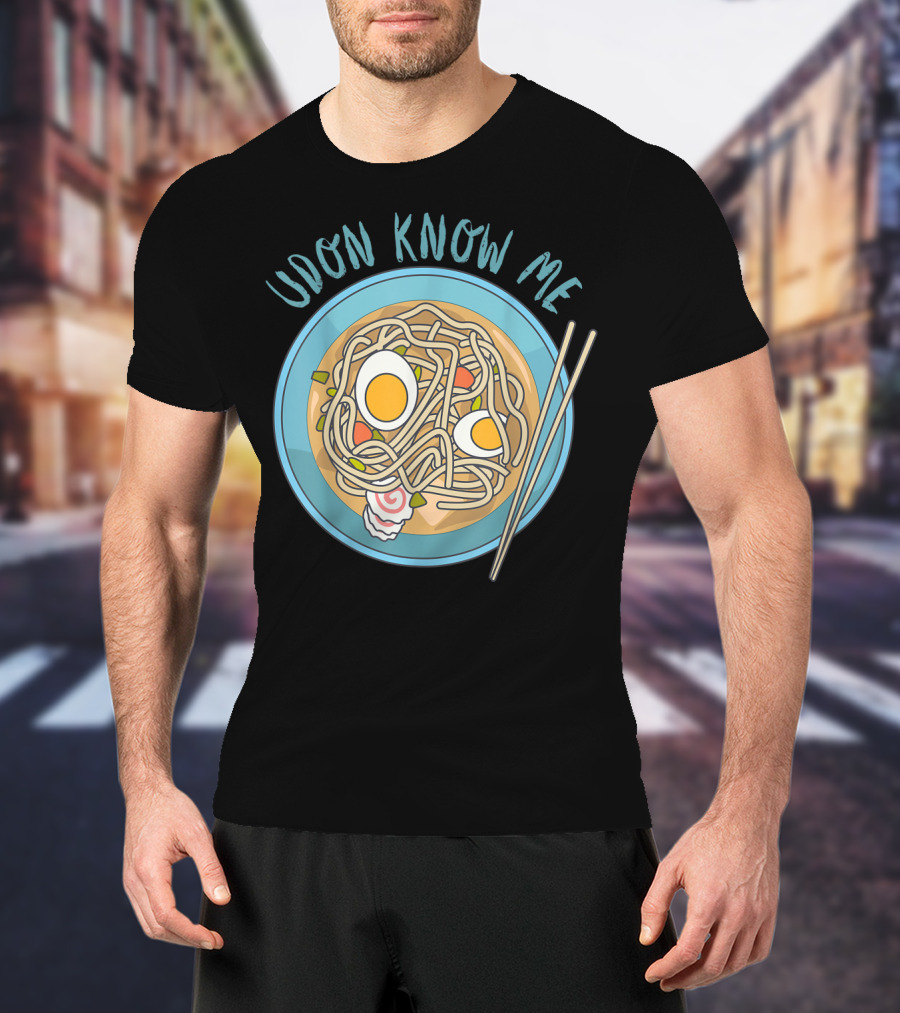 Udon Know Me Funny Japanese Noodles Pun With Bowl And Chopsticks T-Shirt