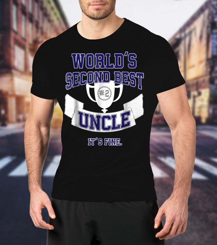 World's Second Best Uncle #2 Trophy It's Fine T-Shirt