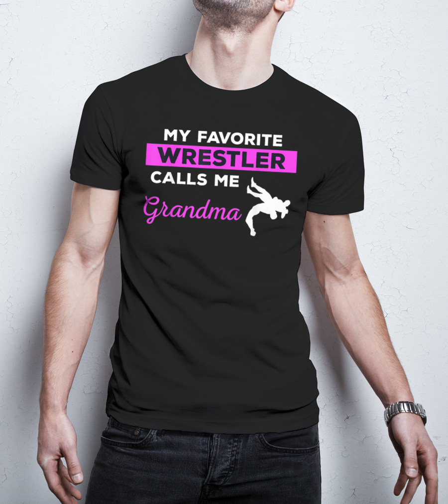 My Favorite Wrestler Calls ME Grandma T-Shirt