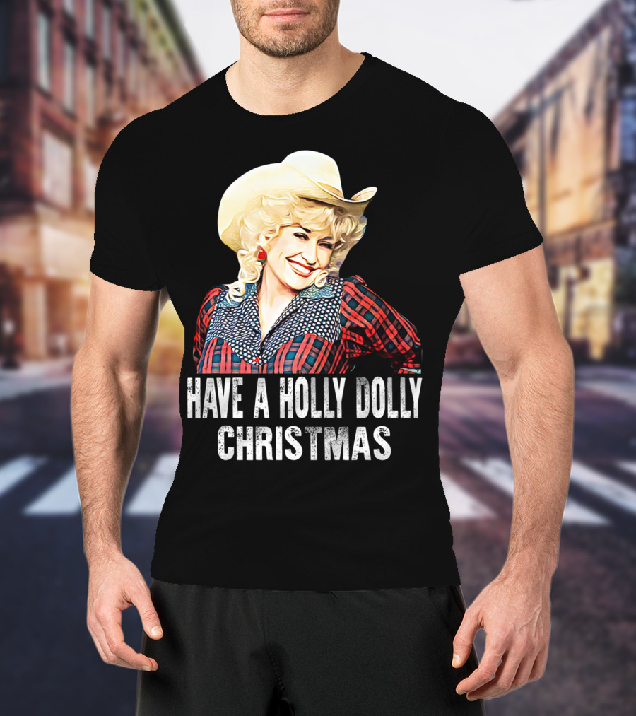Have A Holly Dolly Christmas T-Shirt