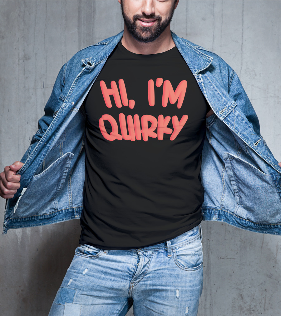 HI I'M QUIRKY T-Shirt