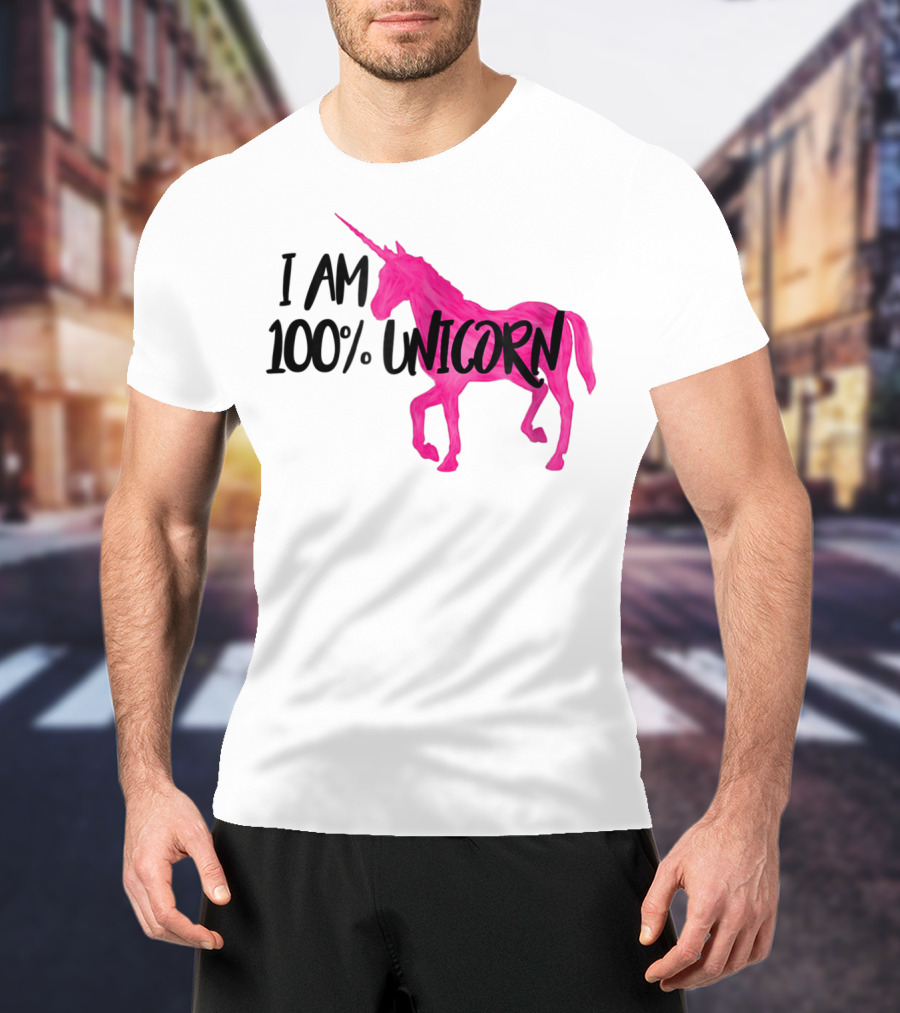 I Am 100% Unicorn T-Shirt