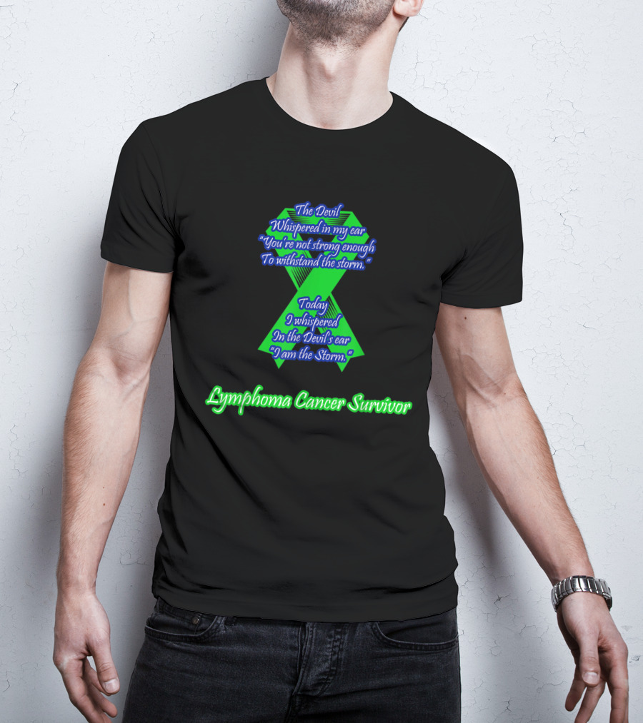 The Devil Whispered Lymphoma Cancer Survivor I Am The Storm T-Shirt