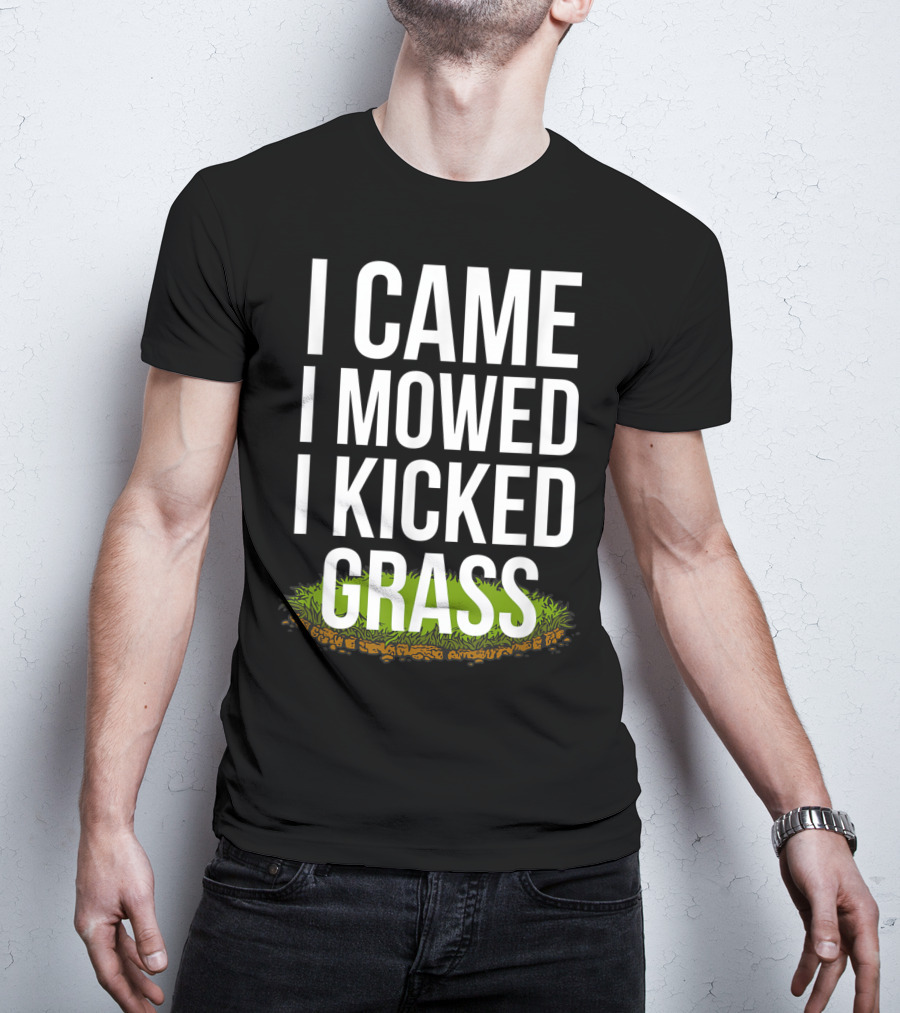 I Came I Mowed I Kicked Grass Funny Lawn Care Humor T-Shirt