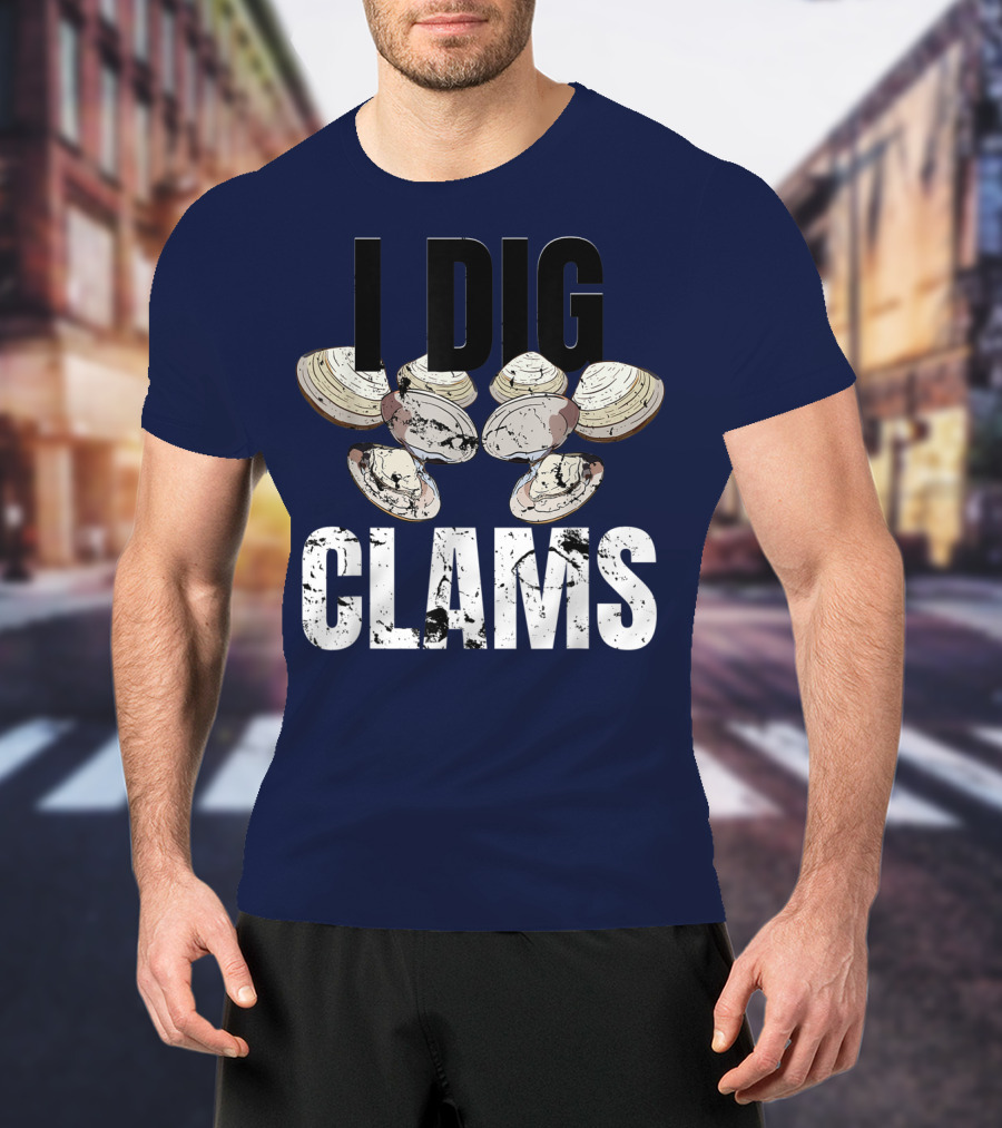 I Dig Clams Clam Digging Clamming Shell Clams T-Shirt