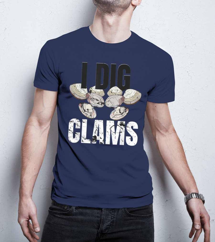 I Dig Clams Clam Digging Clamming Shell Clams T-Shirt