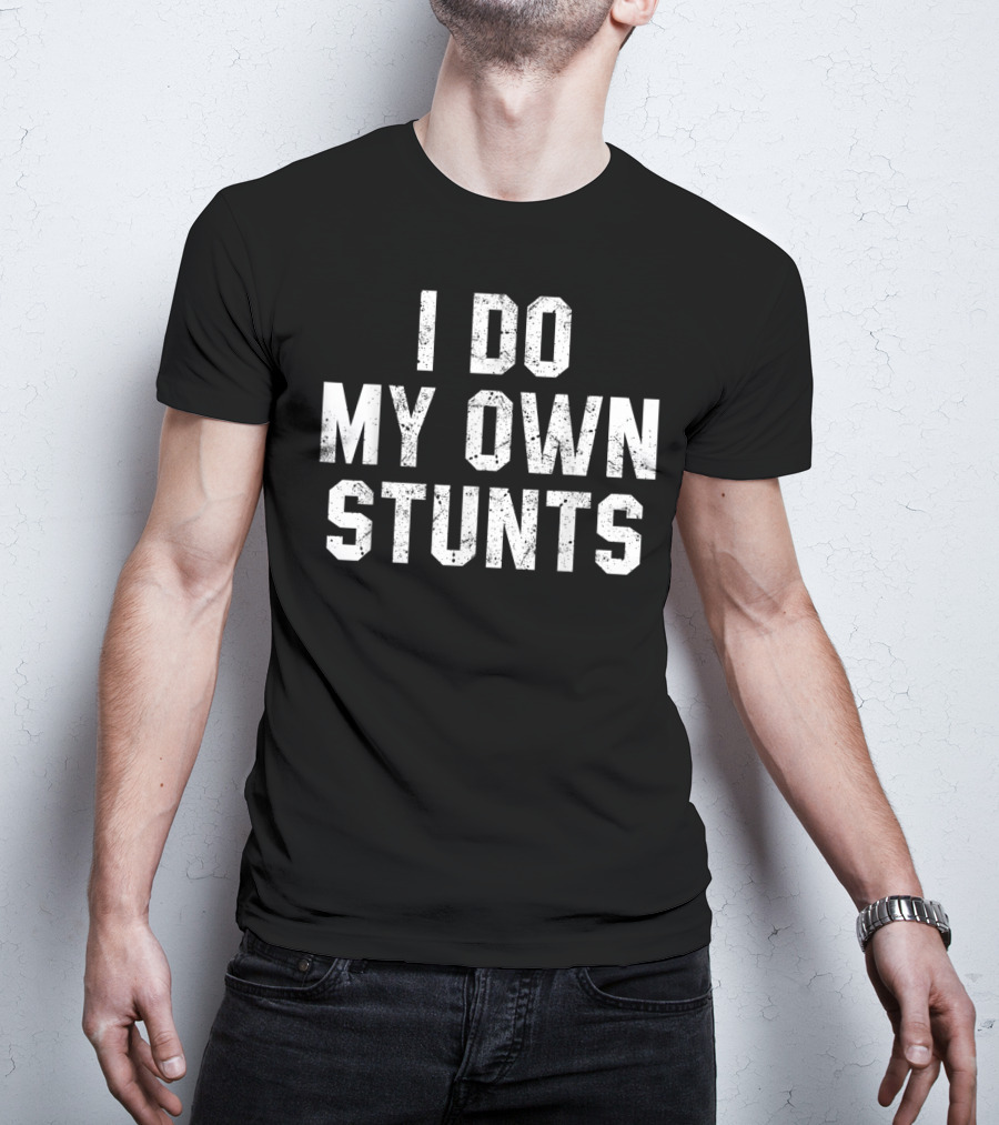 I Do My Own Stunts Funny Broken Bone Leg Injury Humor T-Shirt