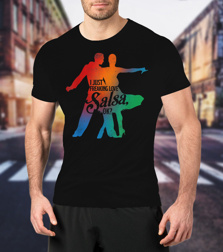 I Just Freaking Love Salsa Dancing OK T-Shirt