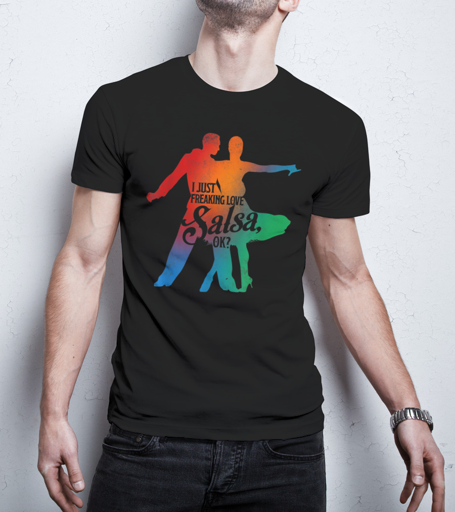 I Just Freaking Love Salsa Dancing OK T-Shirt