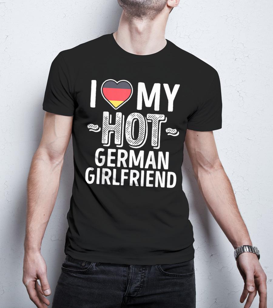 I Love My Hot German Girlfriend Germany Pride T-Shirt