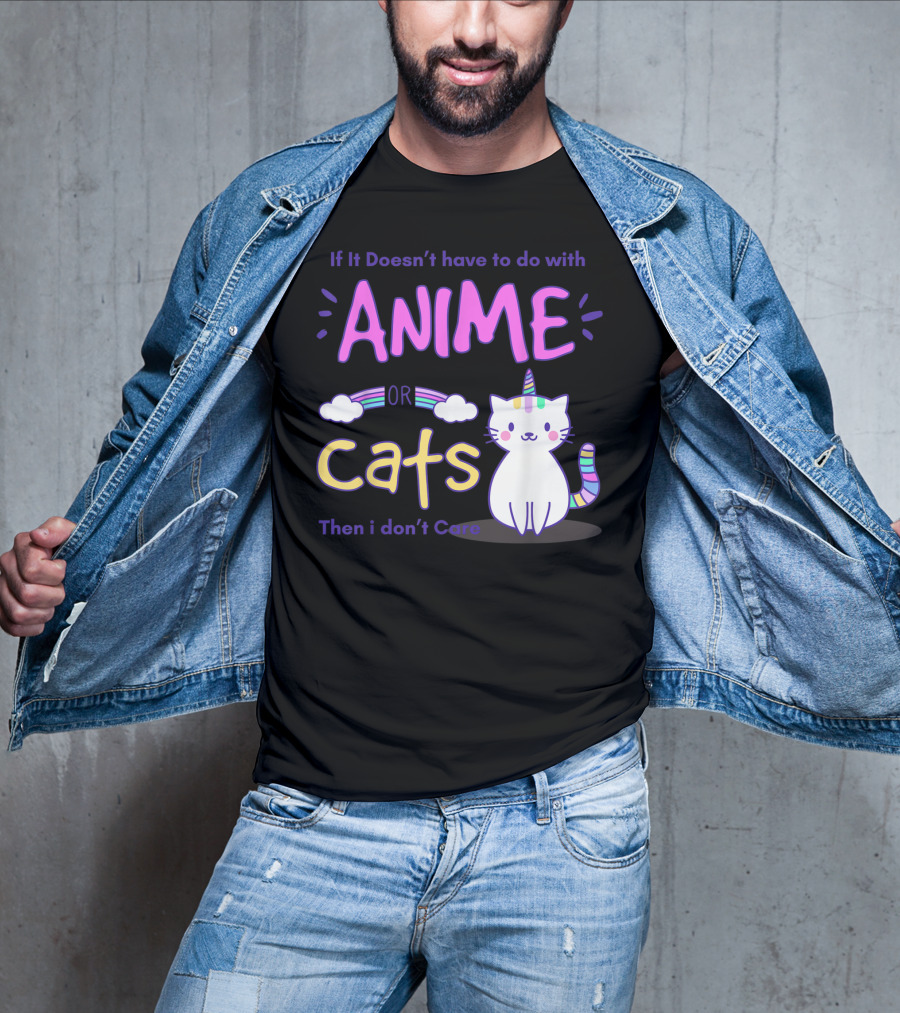 If It Doesn’t Have To Do With Anime Or Cats Then I Don’t Care T-Shirt