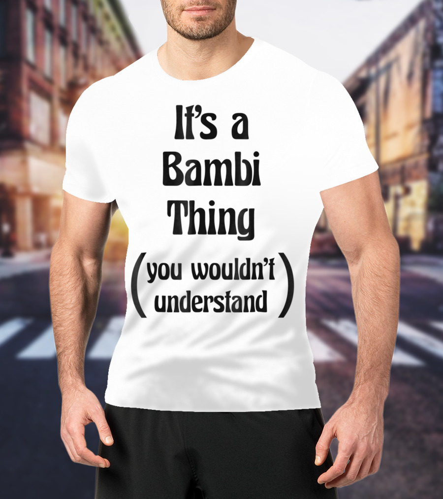 It's A Bambi Thing You Wouldn't Understand T-Shirt