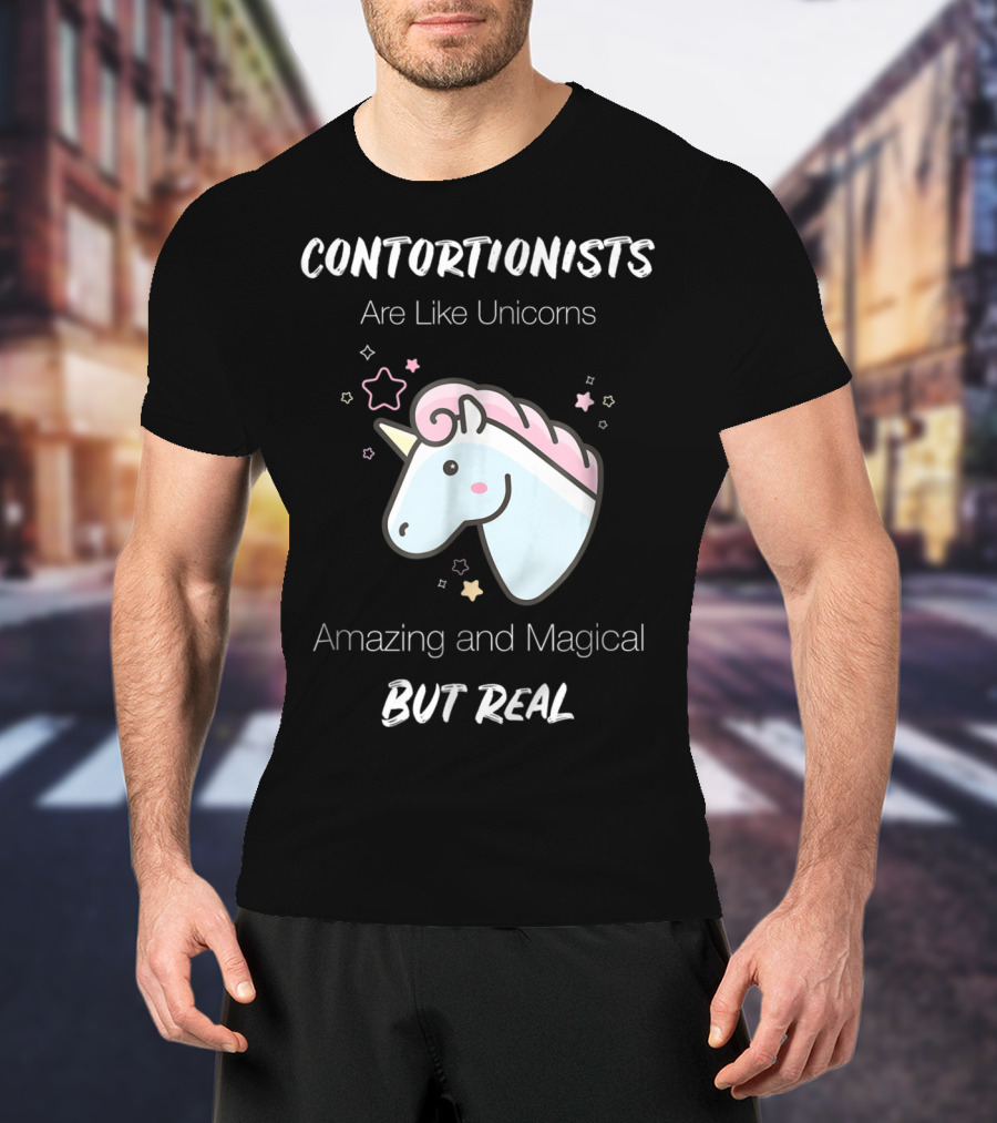 Contortionists Are Like Unicorns Amazing And Magical But Real T-Shirt