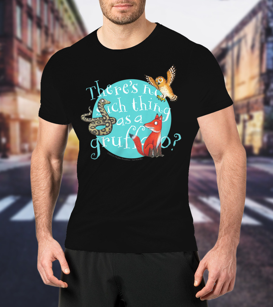 There's No Such Thing As A Gruffalo? T-Shirt