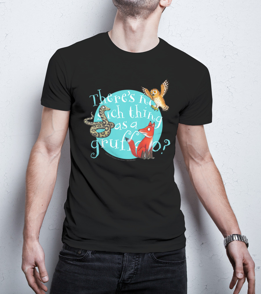 There's No Such Thing As A Gruffalo? T-Shirt