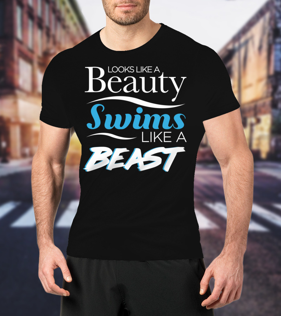 Looks Like A Beauty Swims Like A Beast T-Shirt