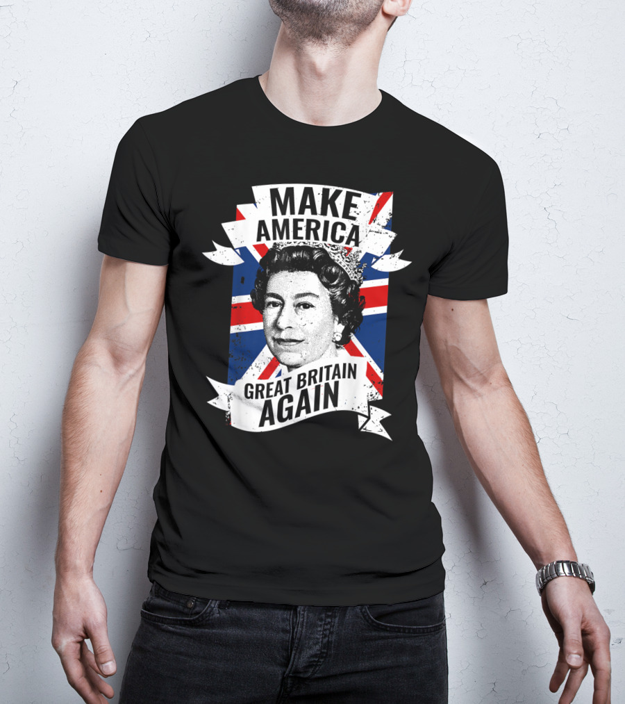 Make America Great Britain Again Queen Union Jack T-Shirt