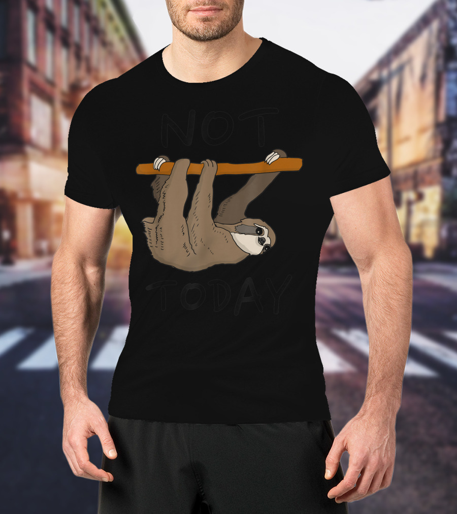 Not Today Sleepy Sloth Hanging On Branch T-Shirt