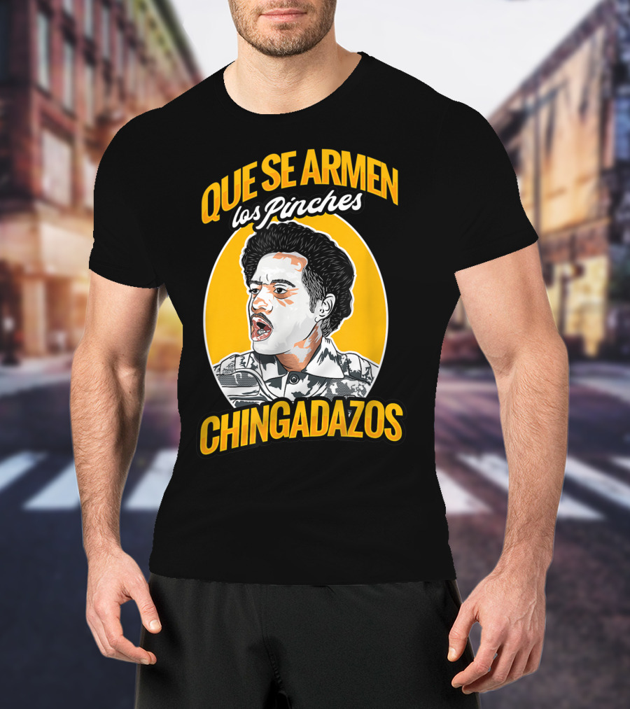 Que Se Armen Los Pinches Chingadazos T-Shirt