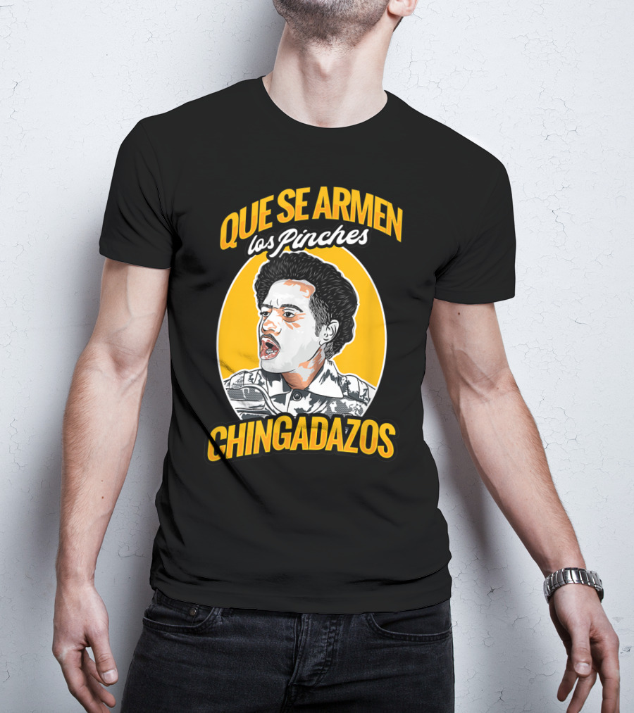 Que Se Armen Los Pinches Chingadazos T-Shirt
