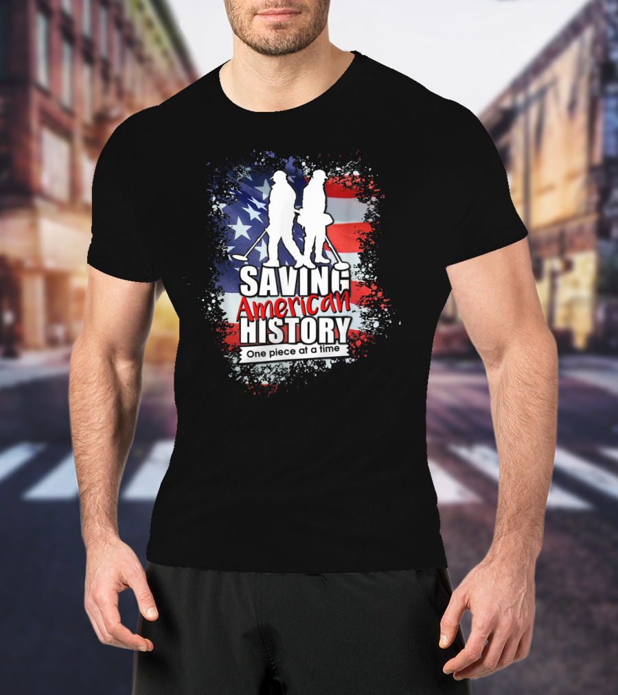 Saving American History One Piece At A Time Metal Detecting USA Flag T-Shirt