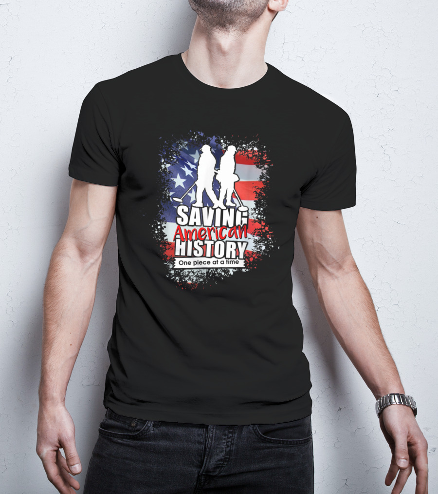 Saving American History One Piece At A Time Metal Detecting USA Flag T-Shirt